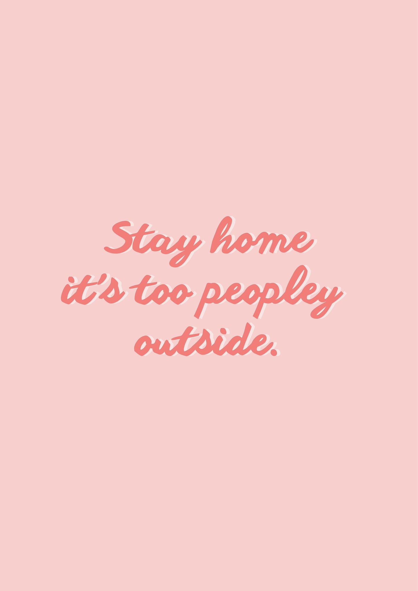 Stay home its too peopley outside Funny Quote Typography Print