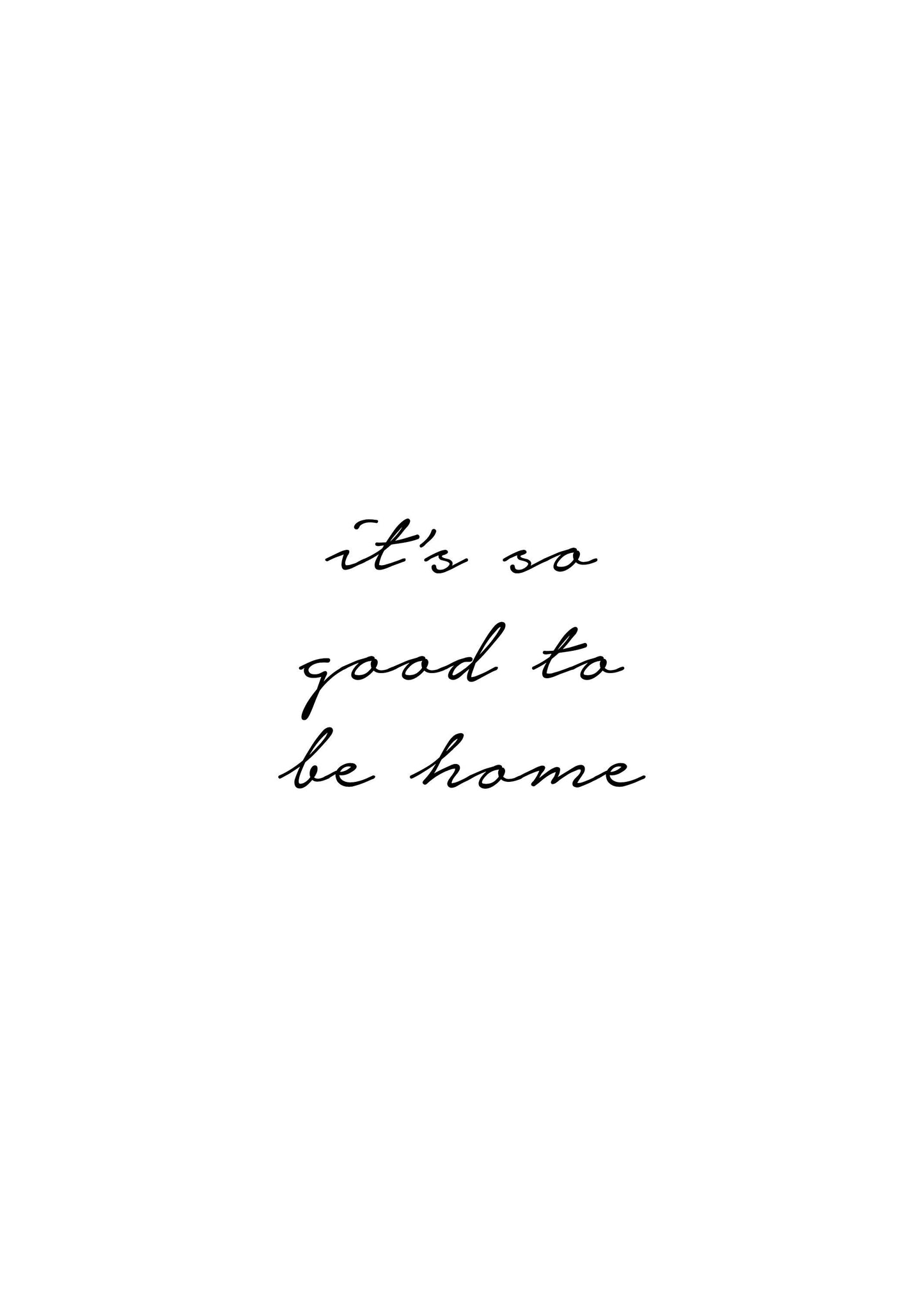 It's So Good To Be Home Quote Print