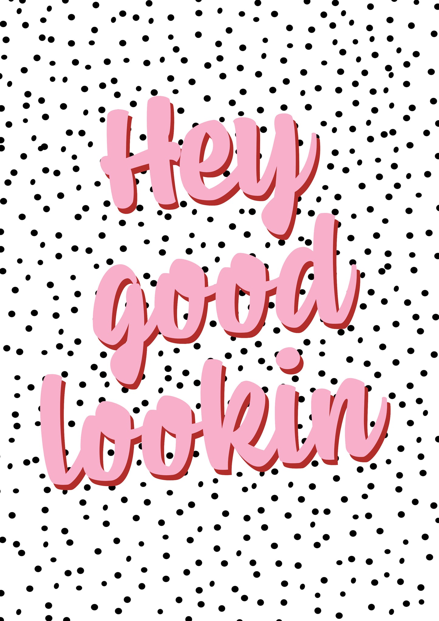 Hey Good Lookin' Spotty Pink Typography Print