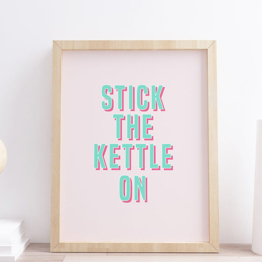 Stick The Kettle on Typography Print