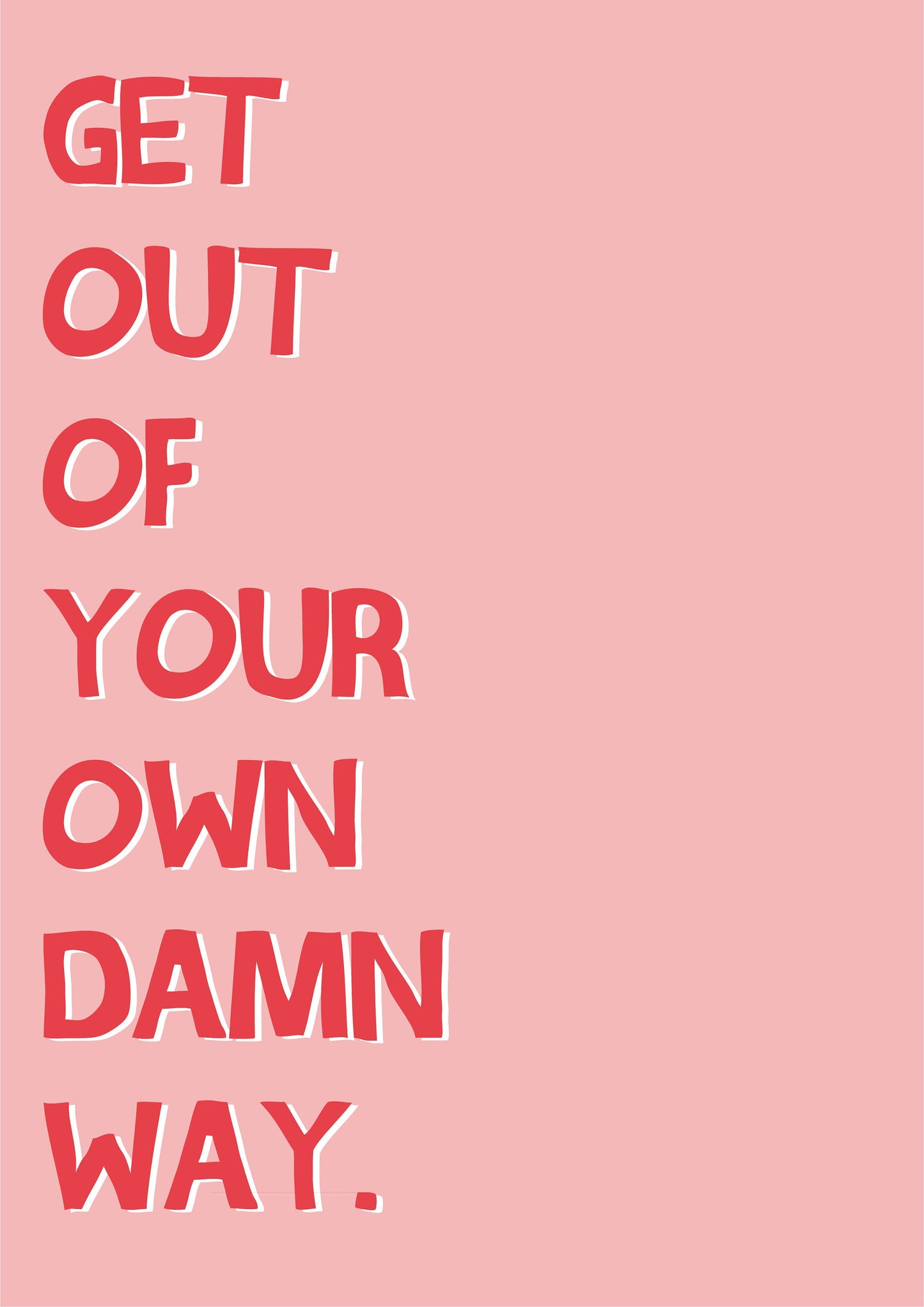 Get Out of Your Own Damn Way Funny Quote Print