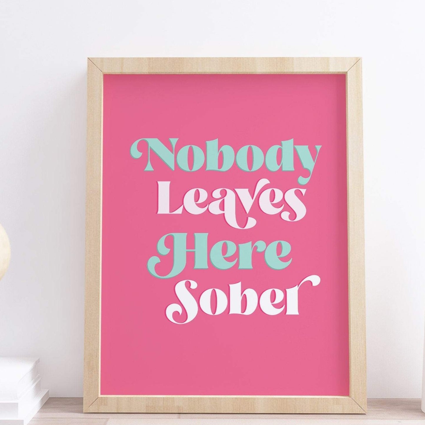 Nobody Leaves Here Sober Typography Print