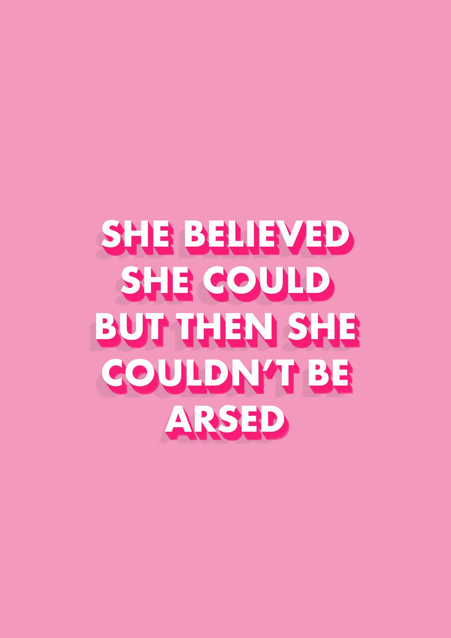 She Believed She Could But Then She Couldnt Be Arsed Funny Quote Pink Print