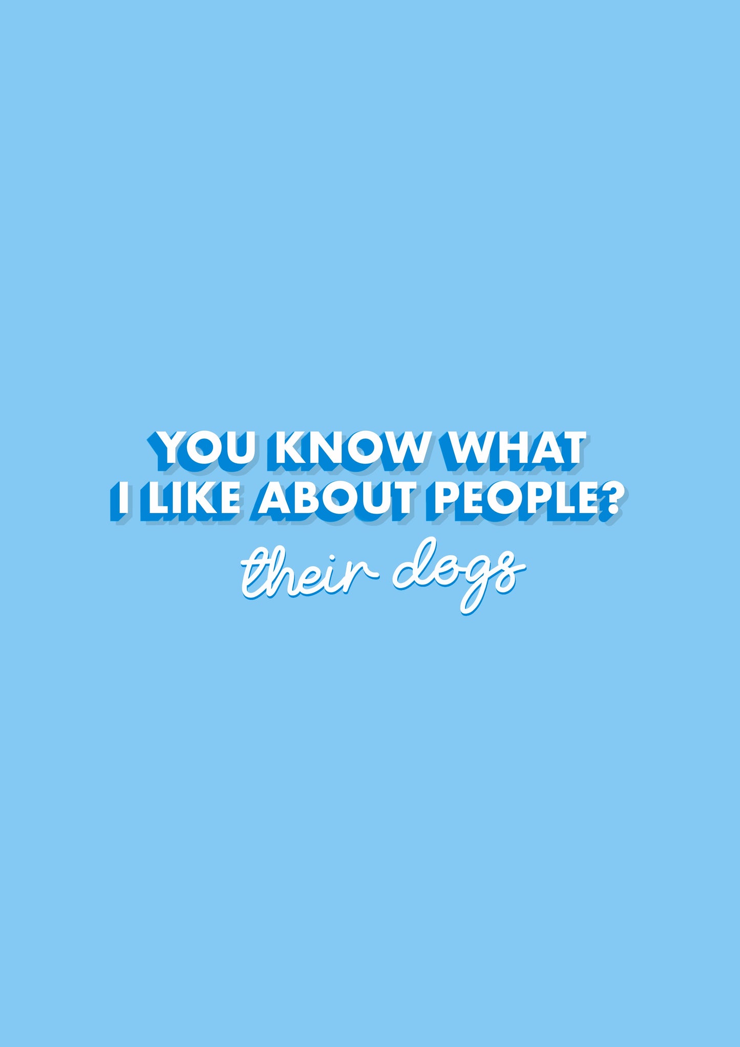 You Know What I like About people? Their dogs Dog Lover Quote Typography Blue Print