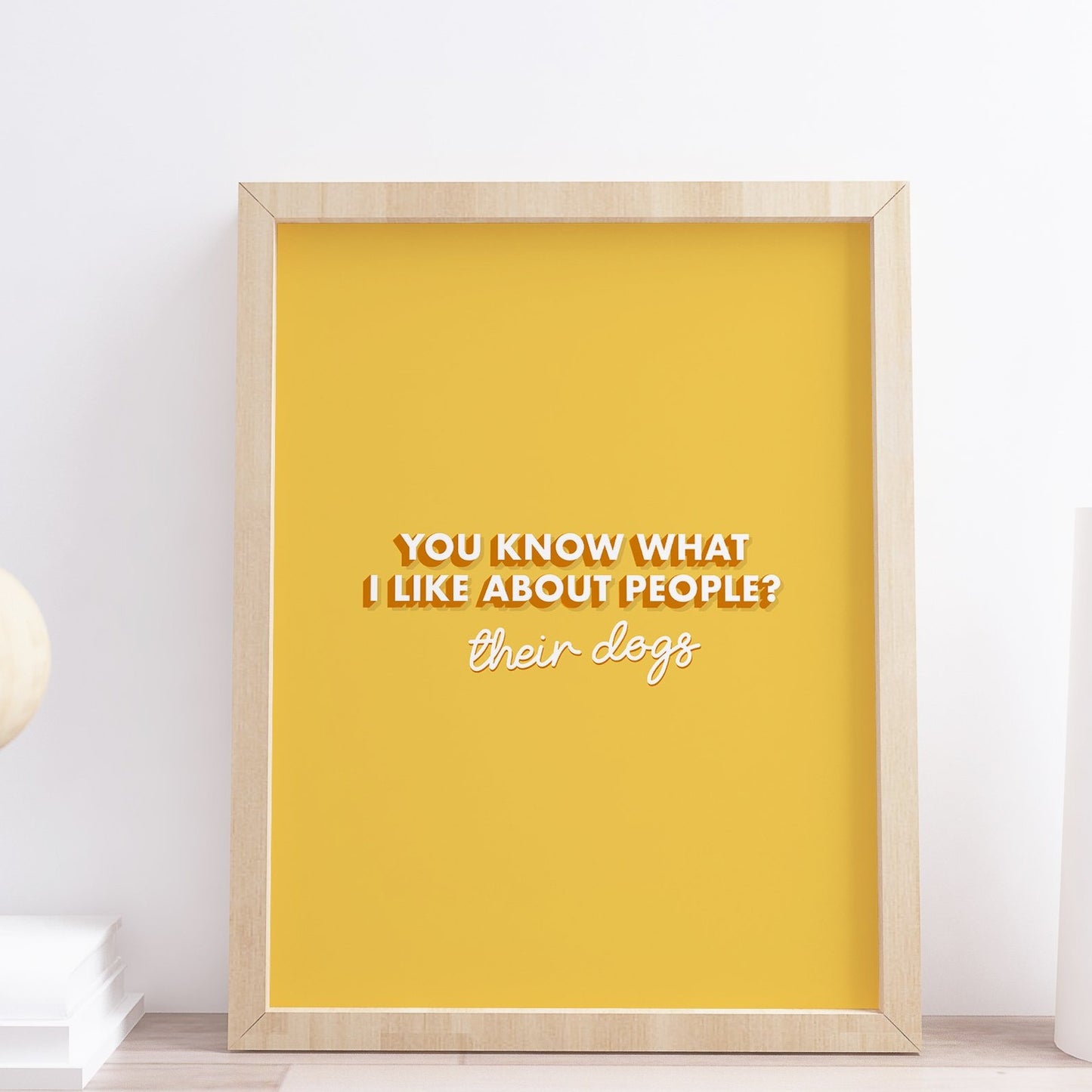 You Know What I like About people? Their dogs Quote Typography Print 