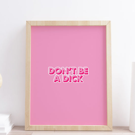 Don't be a dick Pink Typography Print