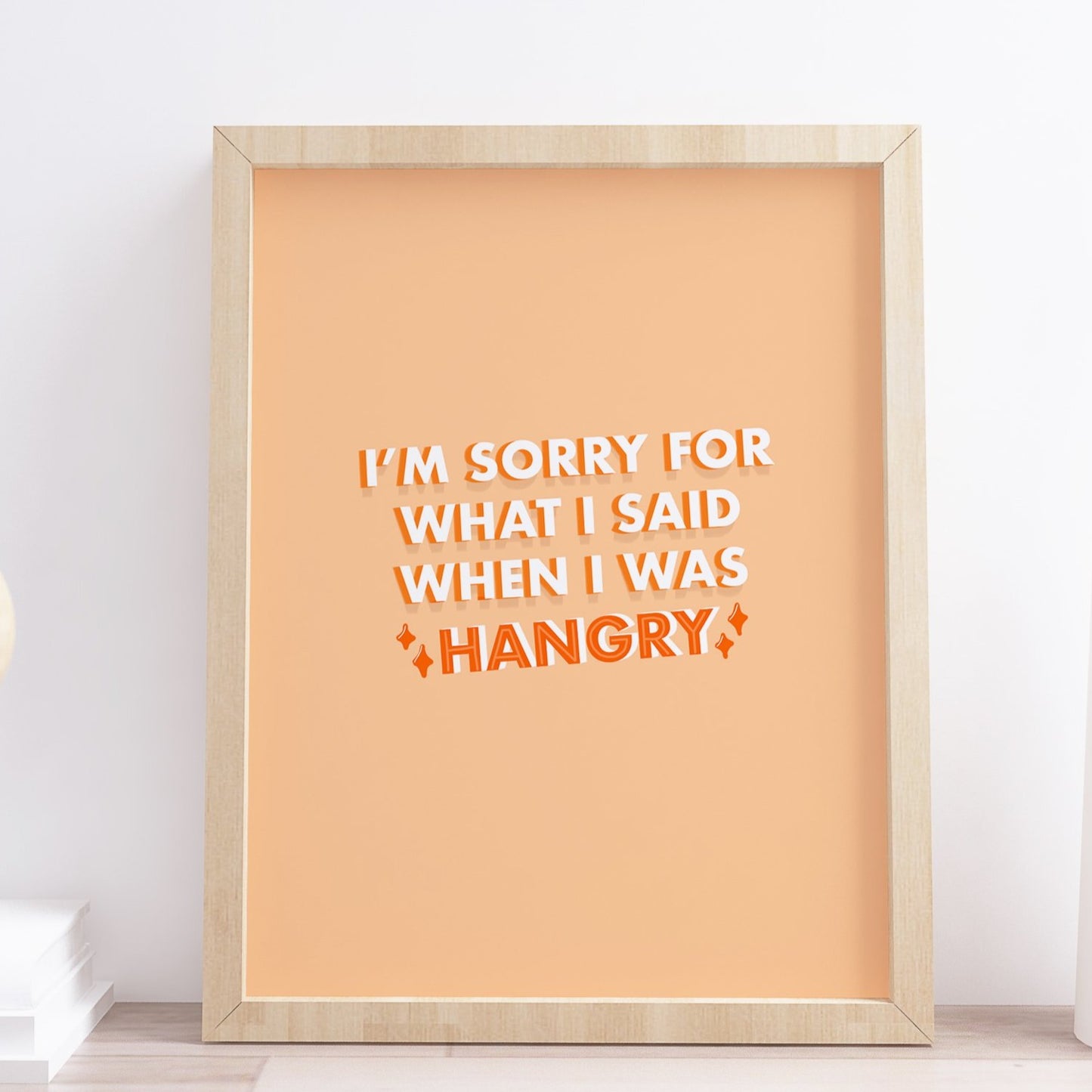 I'm sorry for what I said when I was hangry Orange Quote Print