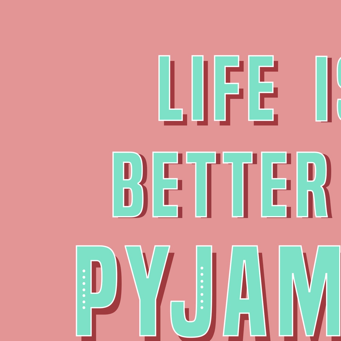 Life is Better in Pyjamas Cosy Bedroom Quote Print