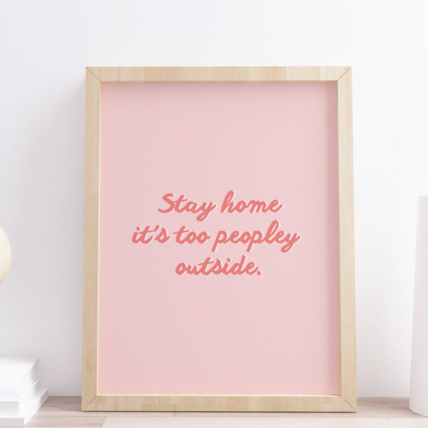 Stay home its too peopley outside typography print