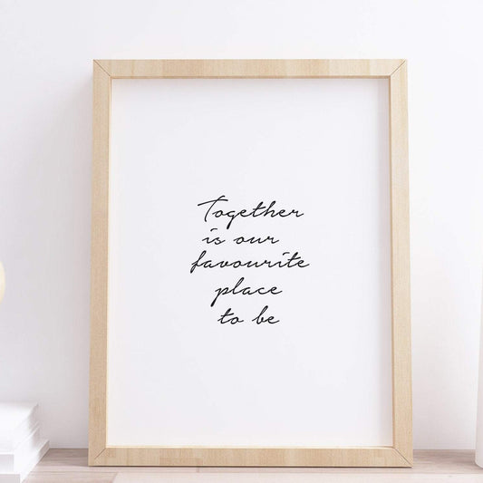 Together is our favourite place to be typography print