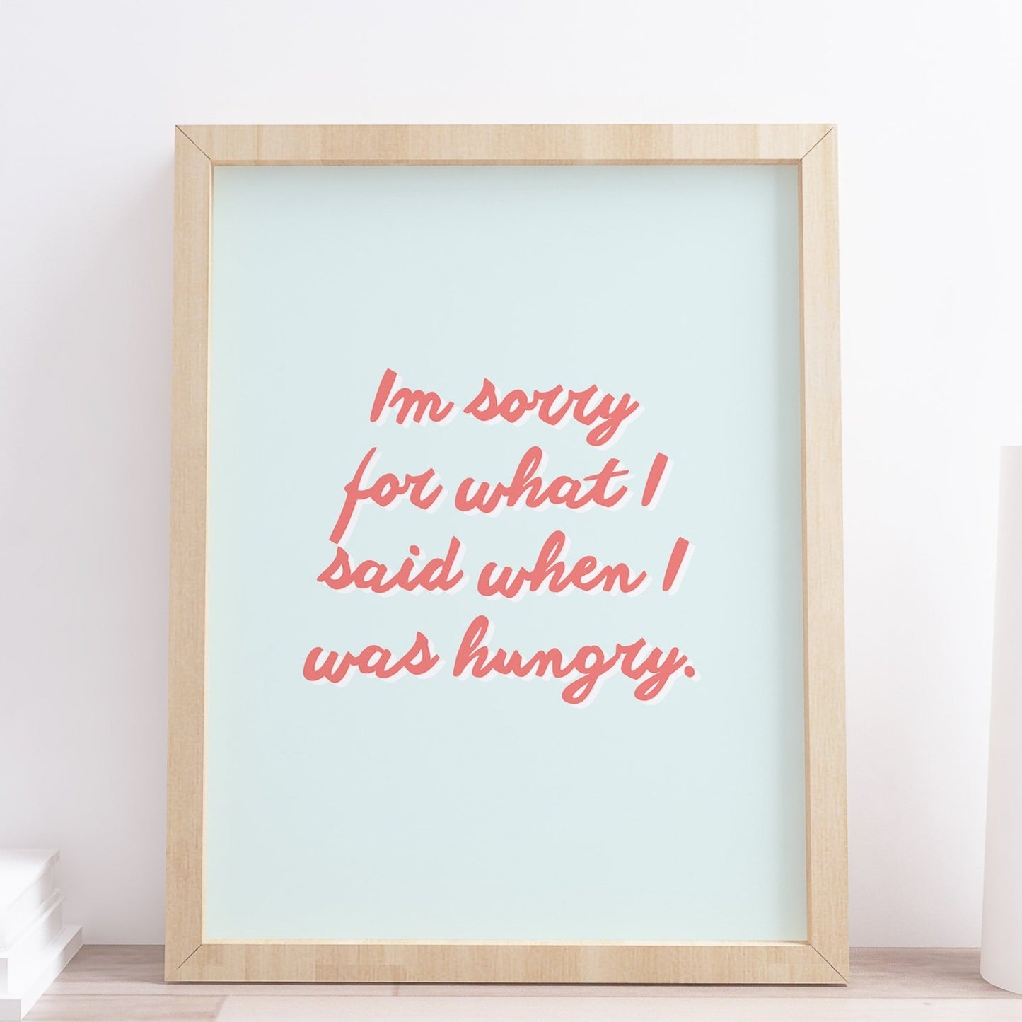 Im sorry for what I said when I was hungry