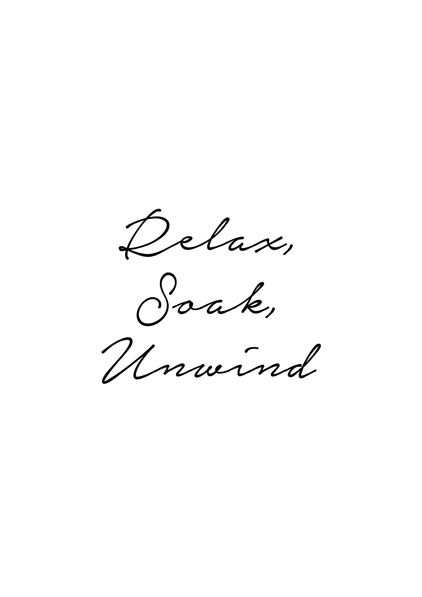 Relax, Soak, Unwind Minimal Black and White Quote Print