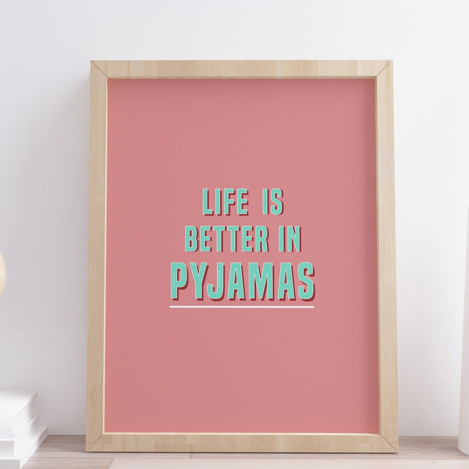 Life is better in pyjamas print