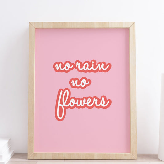 No Rain No Flowers Print