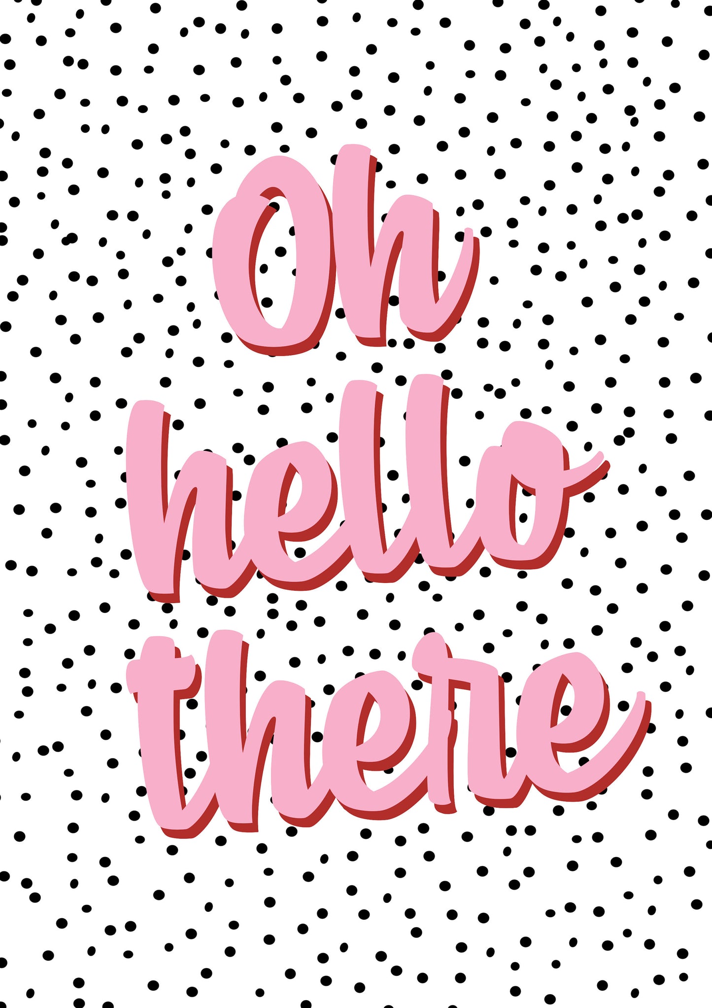 Oh Hello There Spotty Funny Quote Typography Print