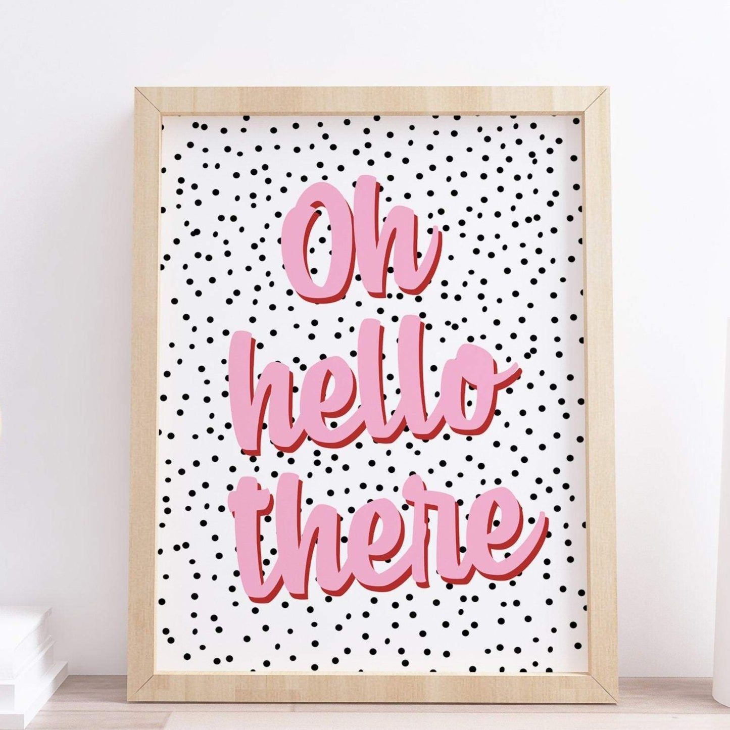 Oh Hello There Spotty Funny Quote Typography Print