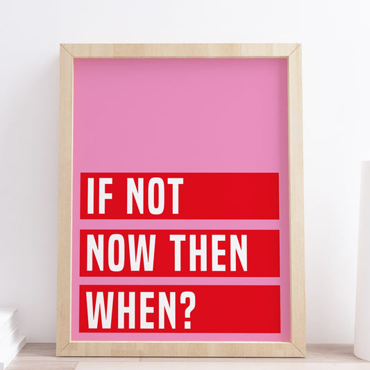 If not now then when motivational quote print