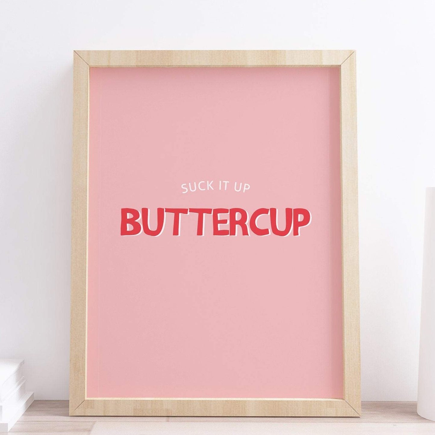 Suck it up buttercup typography print