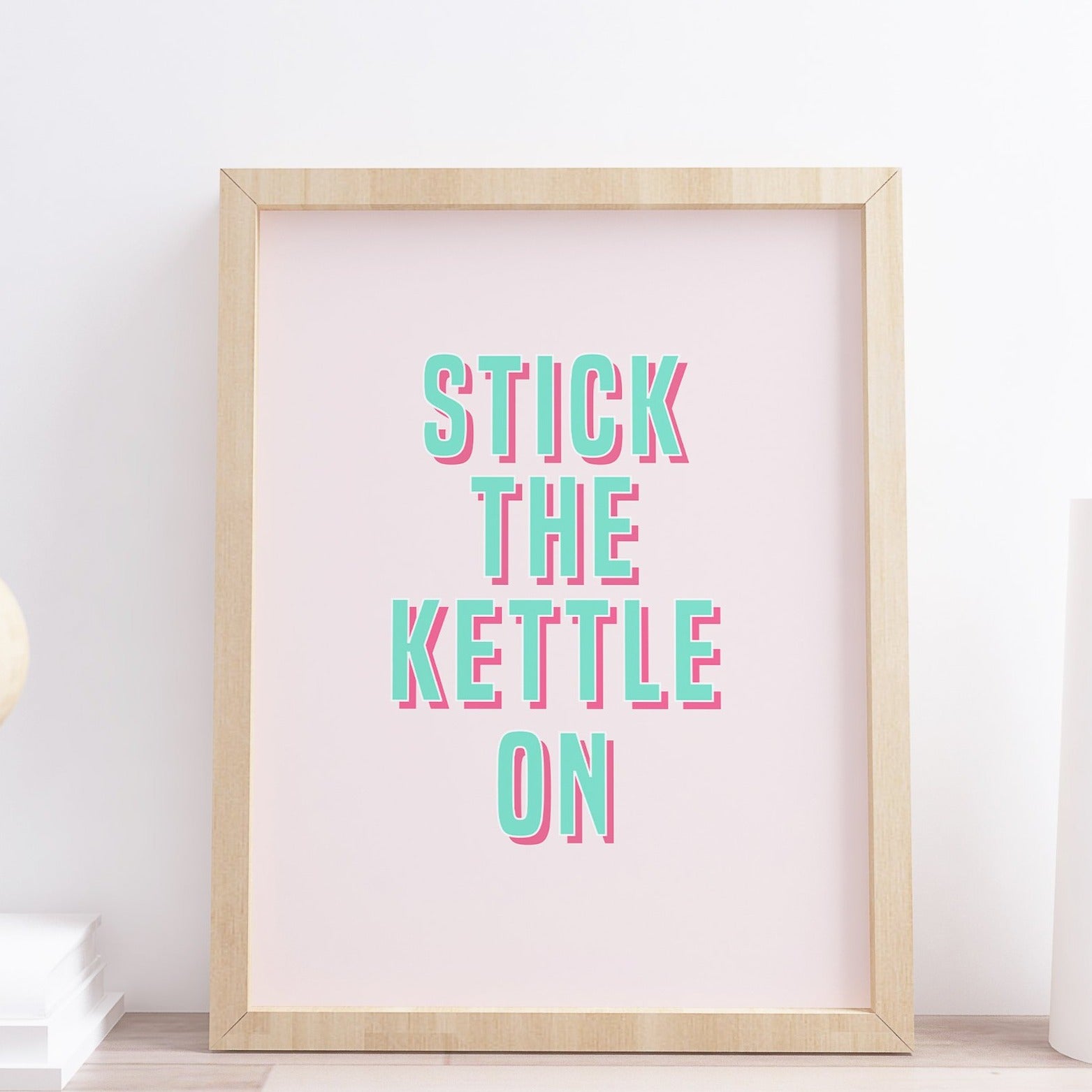 Stick The Kettle on Typography Print