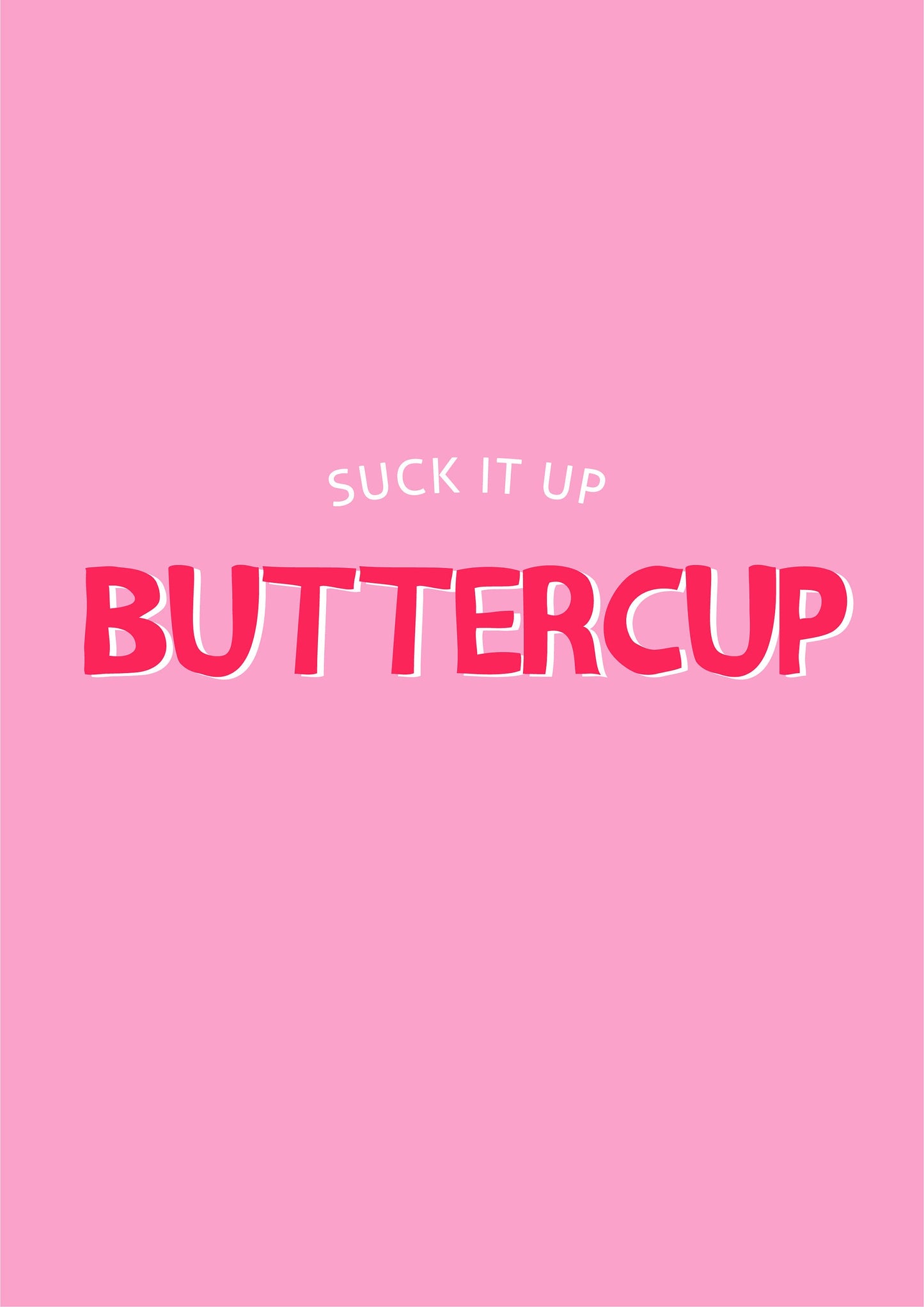 Suck It Up Buttercup Funny Quote Print