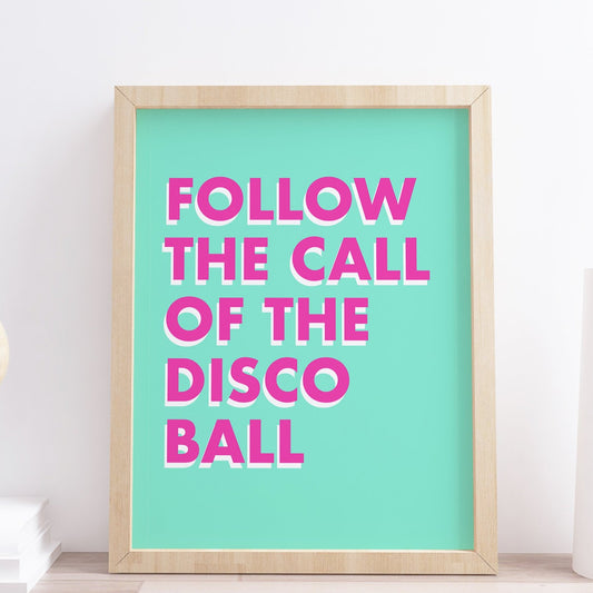 Follow the call of the disco ball print