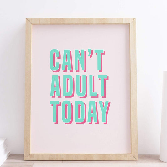 Cant Adult Today Typography Print