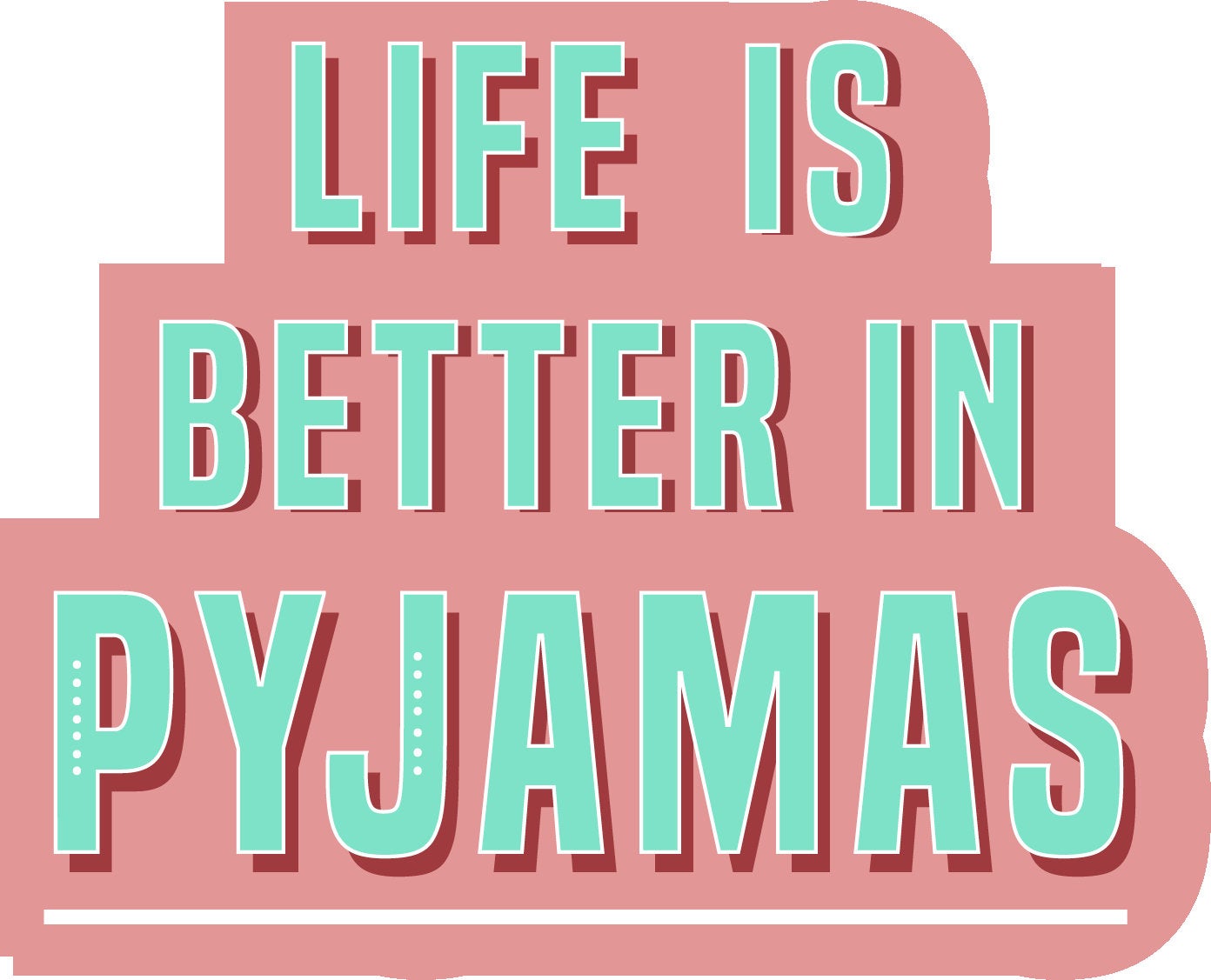 Life is better in pyjamas Vinyl Sticker