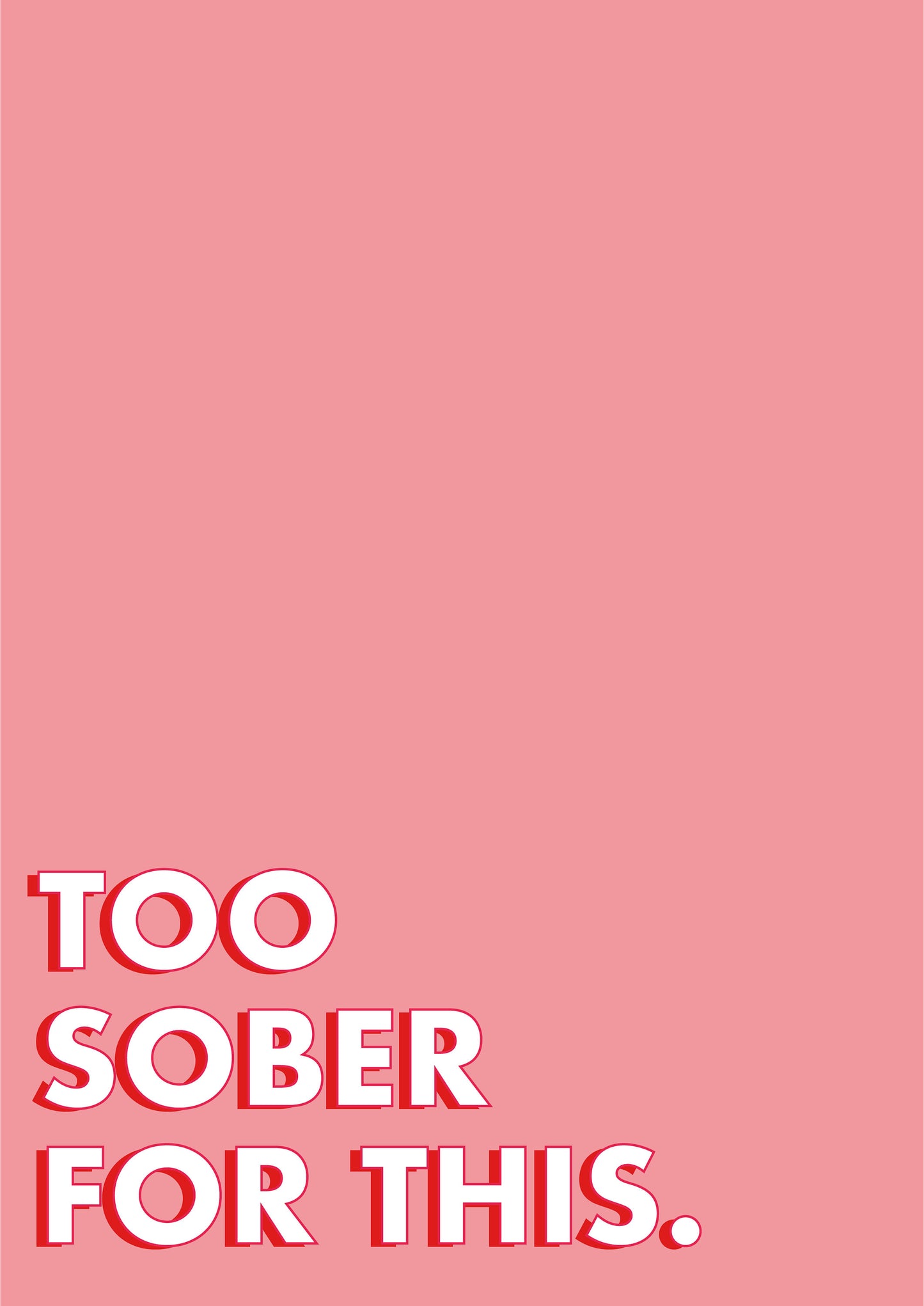 Too Sober For this Funny Quote typography print
