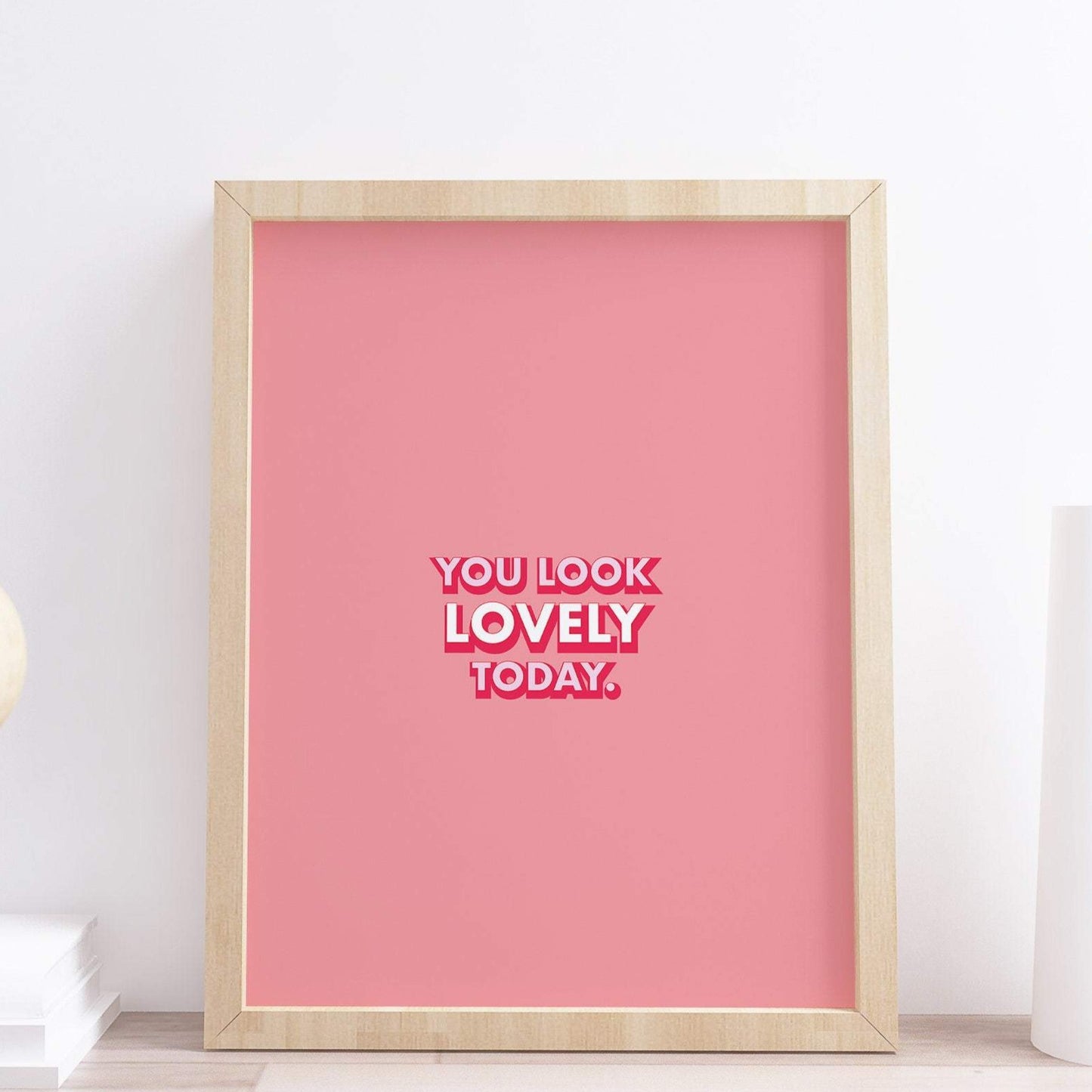 You Look Lovely Today Typography Print