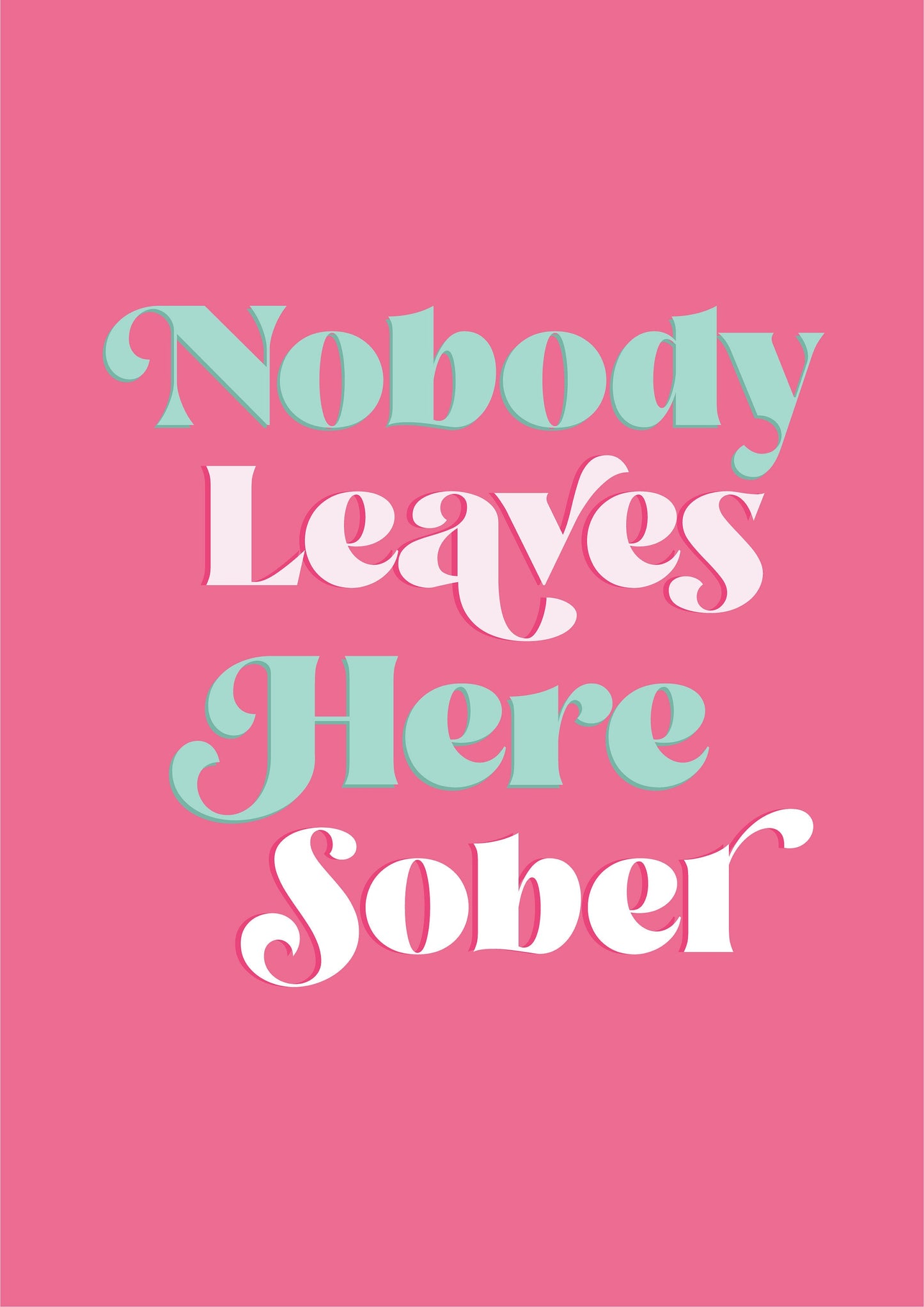 Nobody Leaves Here Sober Funny Bar Quote Typography Print