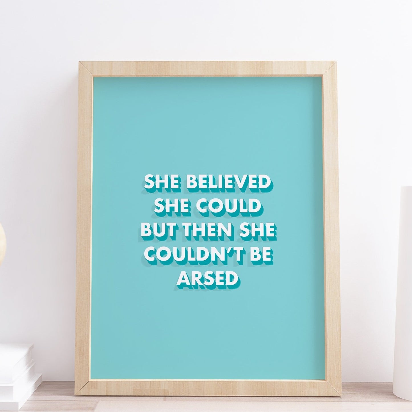 She Believed She Could But Then She Couldnt Be Arsed Quote Blue Print